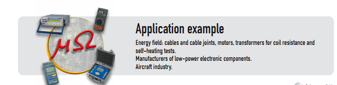 &bull;  From 0.1 &micro;ohms to 20 Kohms, with currents from 10 A to 100 &micro;A &bull;  High accuracy: 0.03% of reading &bull;  Programmable RS232 and IEEE 488 &bull;  1,000 measurements memory &bull;  2 thresholds, one insulated analogue output &bull;  Automatic motor heating calculation &bull;  Power supply: battery or main